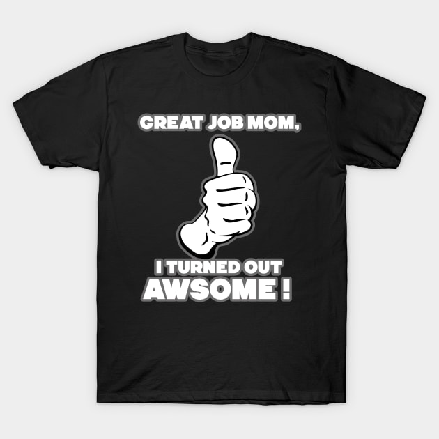 Great Job Mom. T-Shirt by NineBlack